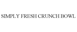 SIMPLY FRESH CRUNCH BOWL