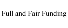 FULL AND FAIR FUNDING