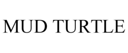 MUD TURTLE
