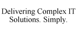 DELIVERING COMPLEX IT SOLUTIONS. SIMPLY.
