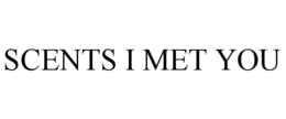 SCENTS I MET YOU