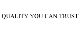 QUALITY YOU CAN TRUST