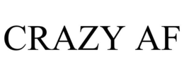 CRAZY AF