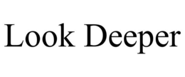 LOOK DEEPER