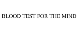 BLOOD TEST FOR THE MIND