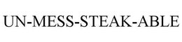 UN-MESS-STEAK-ABLE