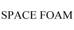 SPACE FOAM