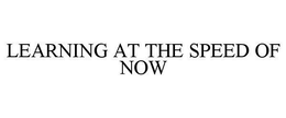 LEARNING AT THE SPEED OF NOW
