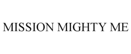 MISSION MIGHTY ME