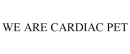 WE ARE CARDIAC PET