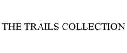 THE TRAILS COLLECTION