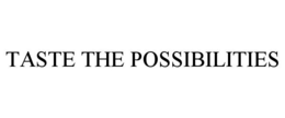 TASTE THE POSSIBILITIES