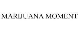 MARIJUANA MOMENT
