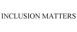 INCLUSION MATTERS