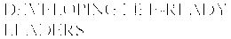 DEVELOPING LIFE-READY LEADERS