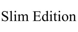 SLIM EDITION