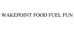 WAKEPOINT FOOD FUEL FUN