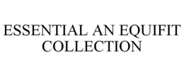 ESSENTIAL AN EQUIFIT COLLECTION