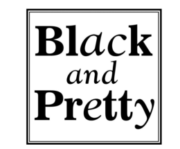 BLACK AND PRETTY
