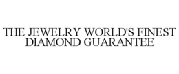 THE JEWELRY WORLD'S FINEST DIAMOND GUARANTEE