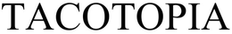 TACOTOPIA