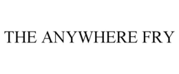 THE ANYWHERE FRY