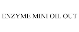 ENZYME MINI OIL OUT