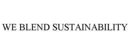 WE BLEND SUSTAINABILITY