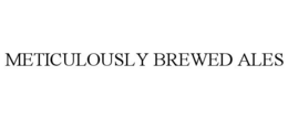 METICULOUSLY BREWED ALES
