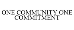 ONE COMMUNITY ONE COMMITMENT