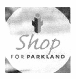 I SHOP FOR PARKLAND