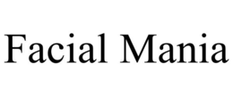 FACIAL MANIA