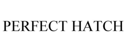 PERFECT HATCH