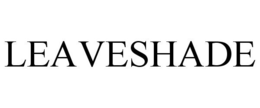 LEAVESHADE