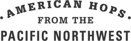 · AMERICAN HOPS · FROM THE PACIFIC NORTHWEST