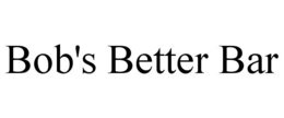 BOB'S BETTER BAR