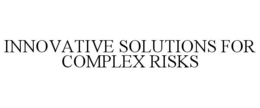 INNOVATIVE SOLUTIONS FOR COMPLEX RISKS