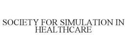 SOCIETY FOR SIMULATION IN HEALTHCARE