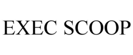 EXEC SCOOP