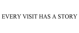EVERY VISIT HAS A STORY