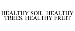 HEALTHY SOIL. HEALTHY TREES. HEALTHY FRUIT
