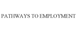 PATHWAYS TO EMPLOYMENT