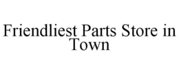 FRIENDLIEST PARTS STORE IN TOWN