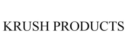 KRUSH PRODUCTS