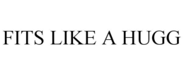 FITS LIKE A HUGG
