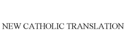 NEW CATHOLIC TRANSLATION