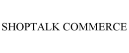 SHOPTALK COMMERCE
