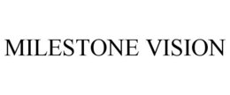 MILESTONE VISION