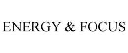 ENERGY & FOCUS