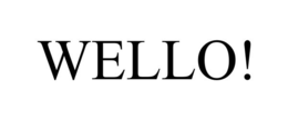 WELLO!